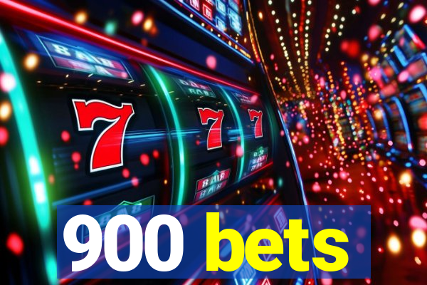 900 bets